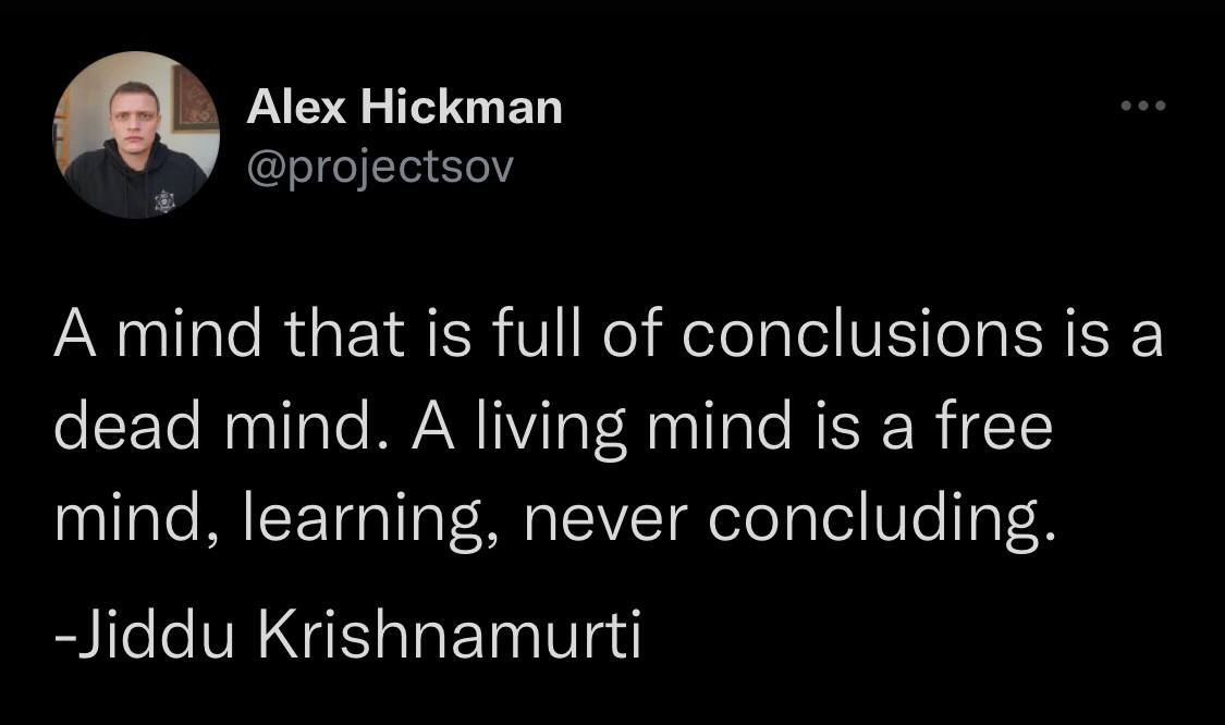 A mind that is full of conclusions is a dead mind