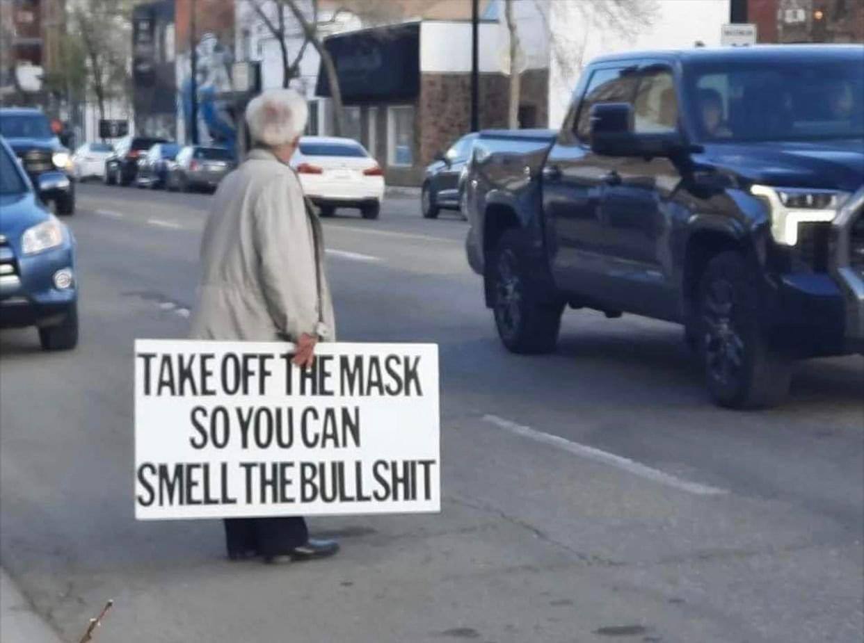 Take off your mask so you can smell the crap